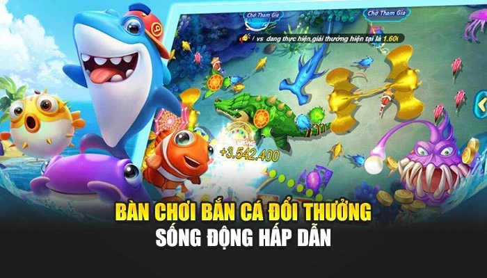 Bàn chơi bắn cá đổi thưởng sống động hấp dẫn