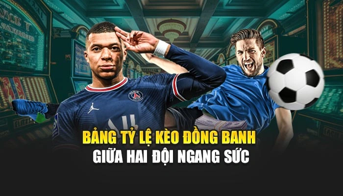 Kèo Đồng Banh - Bí Mật Kiếm Tiền Nhanh Tại Sân Chơi FEBET 1 Bảng tỷ lệ kèo đồng banh giữa hai đội ngang sức
