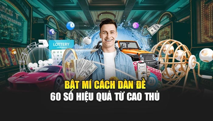 Bật mí cách dàn đề 60 số hiệu quả từ cao thủ 