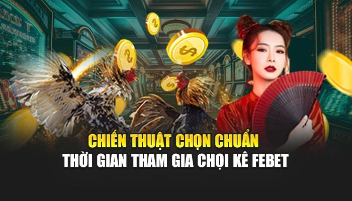 Chiến thuật chọn chuẩn thời gian tham gia chọi kê FEBET