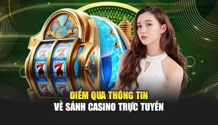 Điểm qua thông tin về sảnh casino trực tuyến