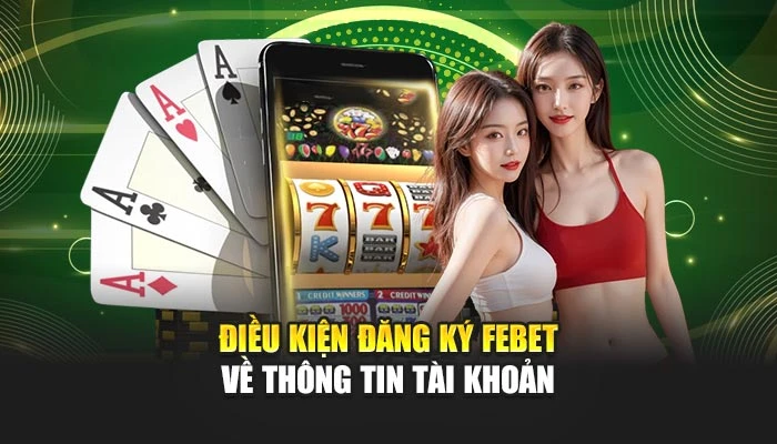 Điều kiện đăng ký FEBET về thông tin tài khoản