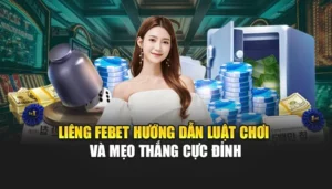 Liêng FEBET - Hướng Dẫn Luật Chơi Và Mẹo Thắng Cực Đỉnh