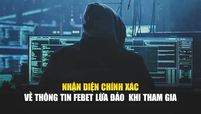 FEBET Lừa Đảo Hay Sự Thật? 3 Điều Cần Biết Khi Tham Gia 2 Nhận diện chính xác về thông tin FEBET lừa đảo khi tham gia