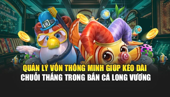 Bắn Cá Long Vương FEBET – Săn Kho Báu, Thắng Lớn Siêu Tốc 3 Quản lý vốn thông minh giúp kéo dài chuỗi thắng trong bắn cá long vương