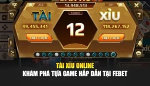 Tài Xỉu Online – Khám Phá Tựa Game Hấp Dẫn Tại FEBET