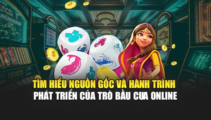 Tìm hiểu nguồn gốc và hành trình phát triển của trò bầu cua online