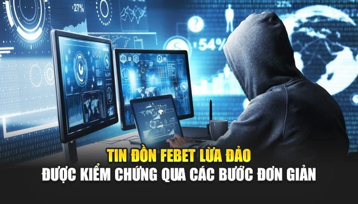 FEBET Lừa Đảo Hay Sự Thật? 3 Điều Cần Biết Khi Tham Gia 3 Tin đồn FEBET lừa đảo được kiểm chứng qua các bước đơn giản