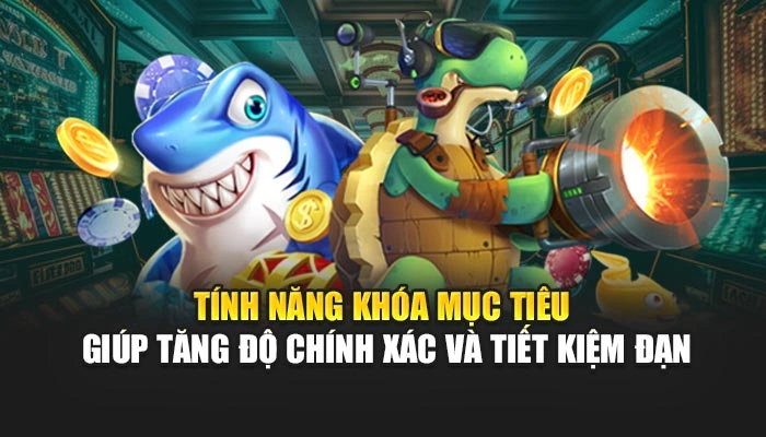 Bắn Cá Long Vương FEBET – Săn Kho Báu, Thắng Lớn Siêu Tốc 2 Tính năng khóa mục tiêu giúp tăng độ chính xác và tiết kiệm đạn