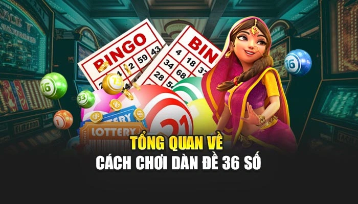 Dàn Đề 36 Số Là Gì? Tìm Hiểu Tất Tần Tật Chủ Đề Cách Chơi 1 Tổng quan cách chơi dàn đề 36 số