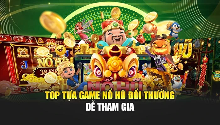 Nổ hũ đổi thưởng: Cơ hội săn vàng thưởng lớn mỗi ngày 3 Top tựa game nổ hũ đổi thưởng dễ tham gia