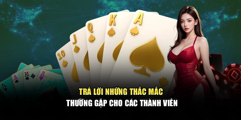 Trả lời những thắc mắc thường gặp cho các thành viên
