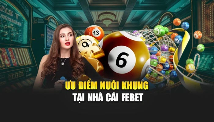 Ưu điểm nuôi khung tại nhà cái FEBET