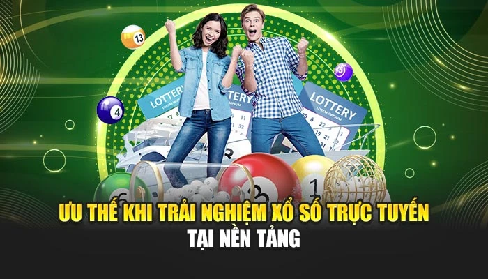 Ưu thế khi trải nghiệm xổ số trực tuyến tại nền tảng